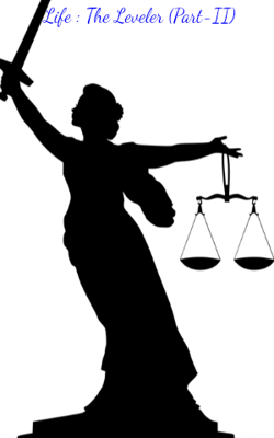 Life : The Leveler (Part-II)
