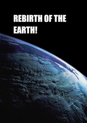 Rebirth Of The Earth!