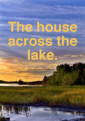 The house across the lake.