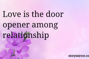 Love is the door opener among relationship