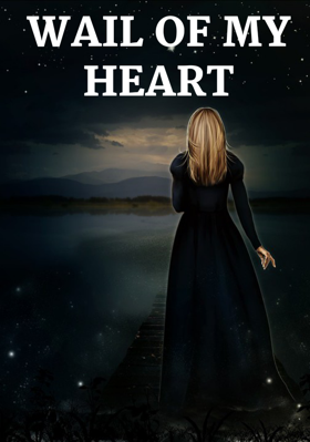 WAIL OF MY HEART