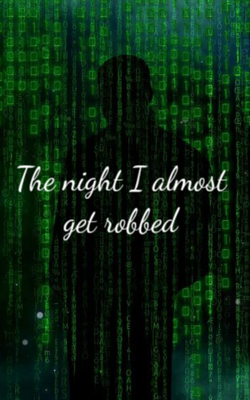 The night I almost got robbed