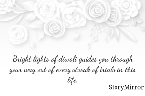 Bright lights of diwali guides you through your way out of every streak of trials in this life.