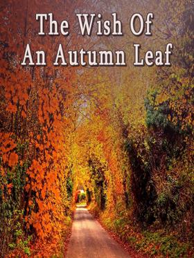 The Wish Of An Autumn Leaf