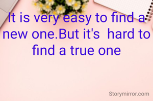 It is very easy to find a new one.But it's  hard to find a true one
