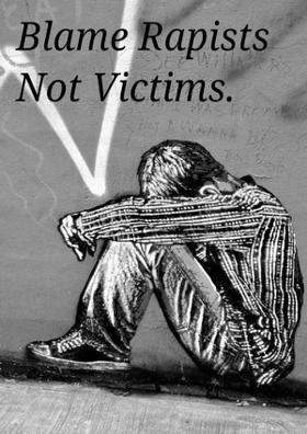 Blame Rapists Not Victims
