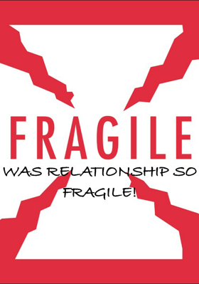 WAS RELATIONSHIP SO FRAGILE!