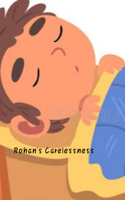 Rohan's Carelessness