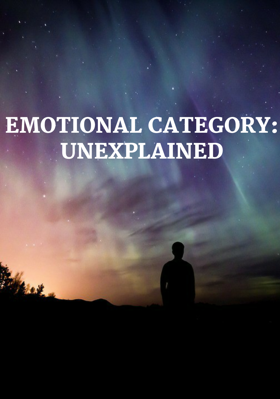 Emotional Category: Unexplained