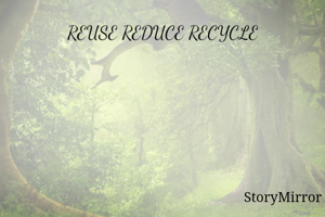 REUSE REDUCE RECYCLE