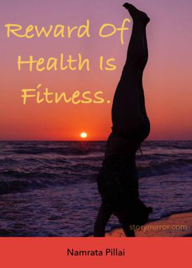 Reward Of Health Is Fitness