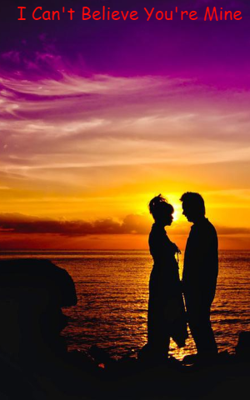 I Can't Believe You're Mine