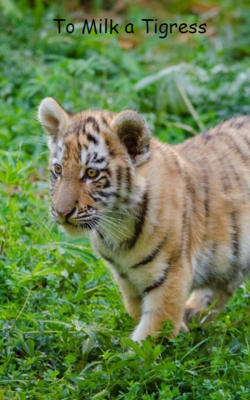 To Milk a Tigress