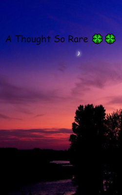 A Thought So Rare....