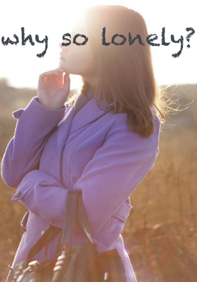 why so lonely?