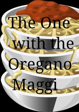 The One with the Oregano Maggi