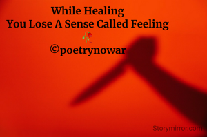 While Healing
You Lose A Sense Called Feeling
🥀
©poetrynowar