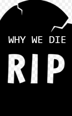 WHY WE DIE
