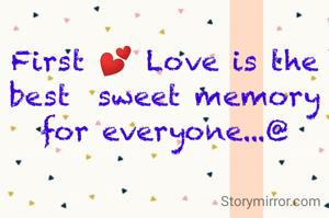 First 💕 Love is the best  sweet memory for everyone...@
