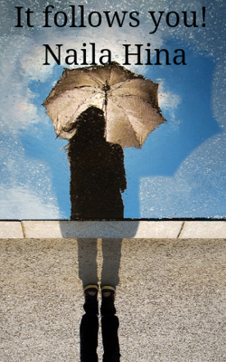 It Follows You!  Naila Hina