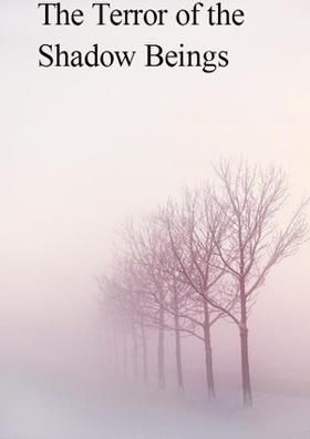 The Terror Of The Shadow Being