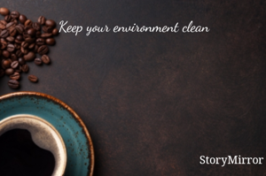 Keep your environment clean
