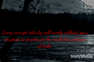 Every corrupt activity will surely without your imupiece to perpetuate the exultation,rebrain of bribe.