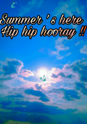 Summers here , Hip hip hooray