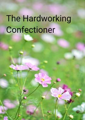 The Hardworking Confectioner
