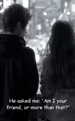 He asked me: 'Am I your friend, or more than that?'