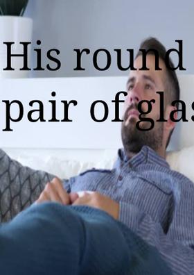 His Round Pair Of Glasses