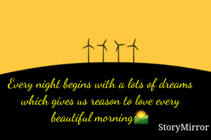 Every night begins with a lots of dreams which gives us reason to love every beautiful morning🌄

