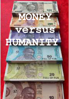 MONEY versus HUMANITY 