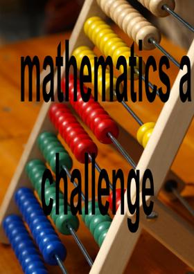 Mathematics, A Challenge