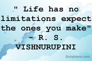 " Life has no limitations expect the ones you make"
- R. S. VISHNURUPINI