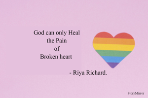 God can only Heal
the Pain
of
Broken heart 