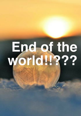 End of the world !?