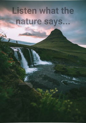 Listen What The Nature Says...
