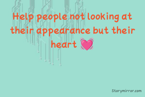 Help people not looking at their appearance but their heart 💓