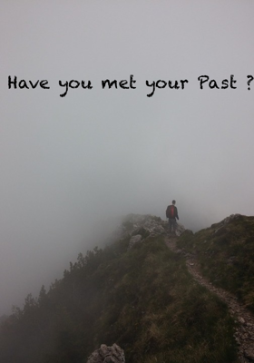 Have you met your Past ?