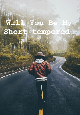 Will You Be My Short tempered