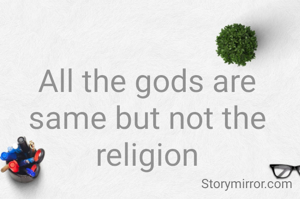 All the gods are same but not the religion
