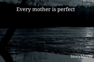 Every mother is perfect  