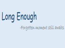 Long Enough
           - Forgotten Moment Still Awaits