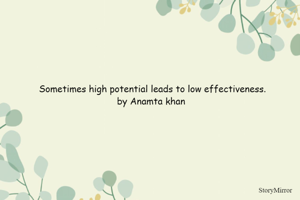 Sometimes high potential leads to low effectiveness.