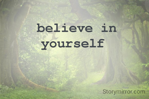 believe in yourself 