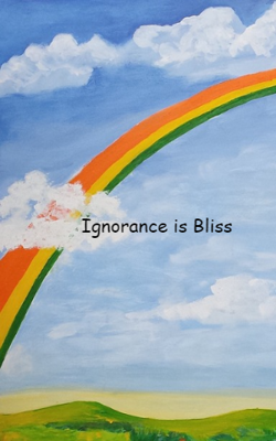 Ignorance Is Bliss