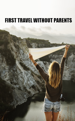 FIRST TRAVEL WITHOUT PARENTS