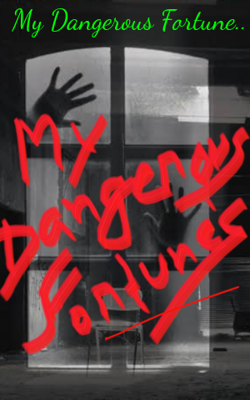 My Dangerous Fortune..