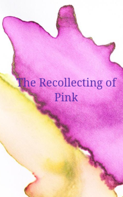 The Recollecting of Pink